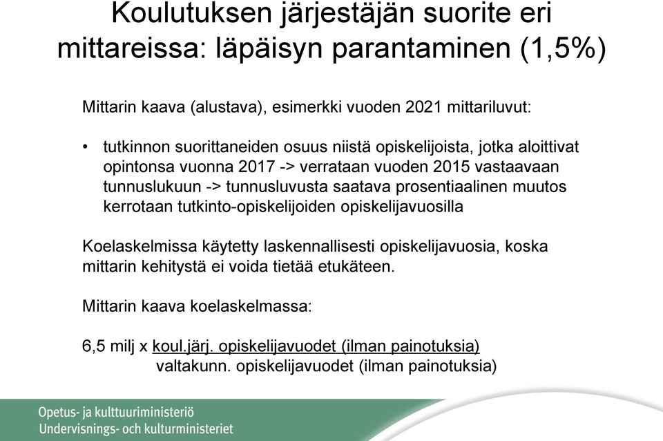 prosentiaalinen muutos kerrotaan tutkinto-opiskelijoiden opiskelijavuosilla Koelaskelmissa käytetty laskennallisesti opiskelijavuosia, koska mittarin