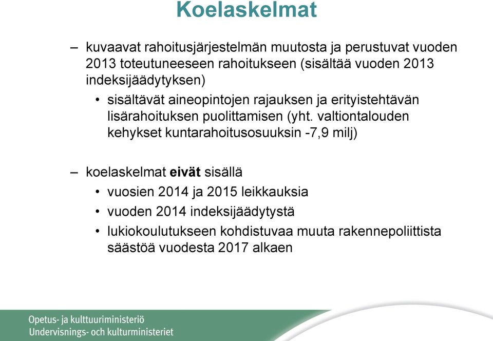 (yht. valtiontalouden kehykset kuntarahoitusosuuksin -7,9 milj) koelaskelmat eivät sisällä vuosien 2014 ja 2015