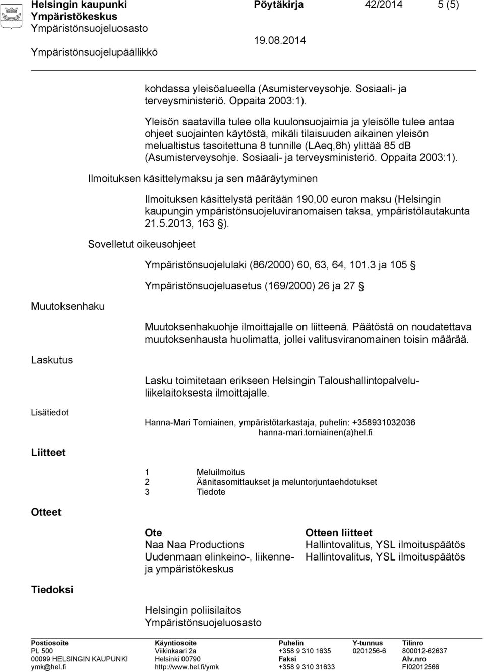 (Asumisterveysohje. Sosiaali- ja terveysministeriö. Oppaita 2003:1).