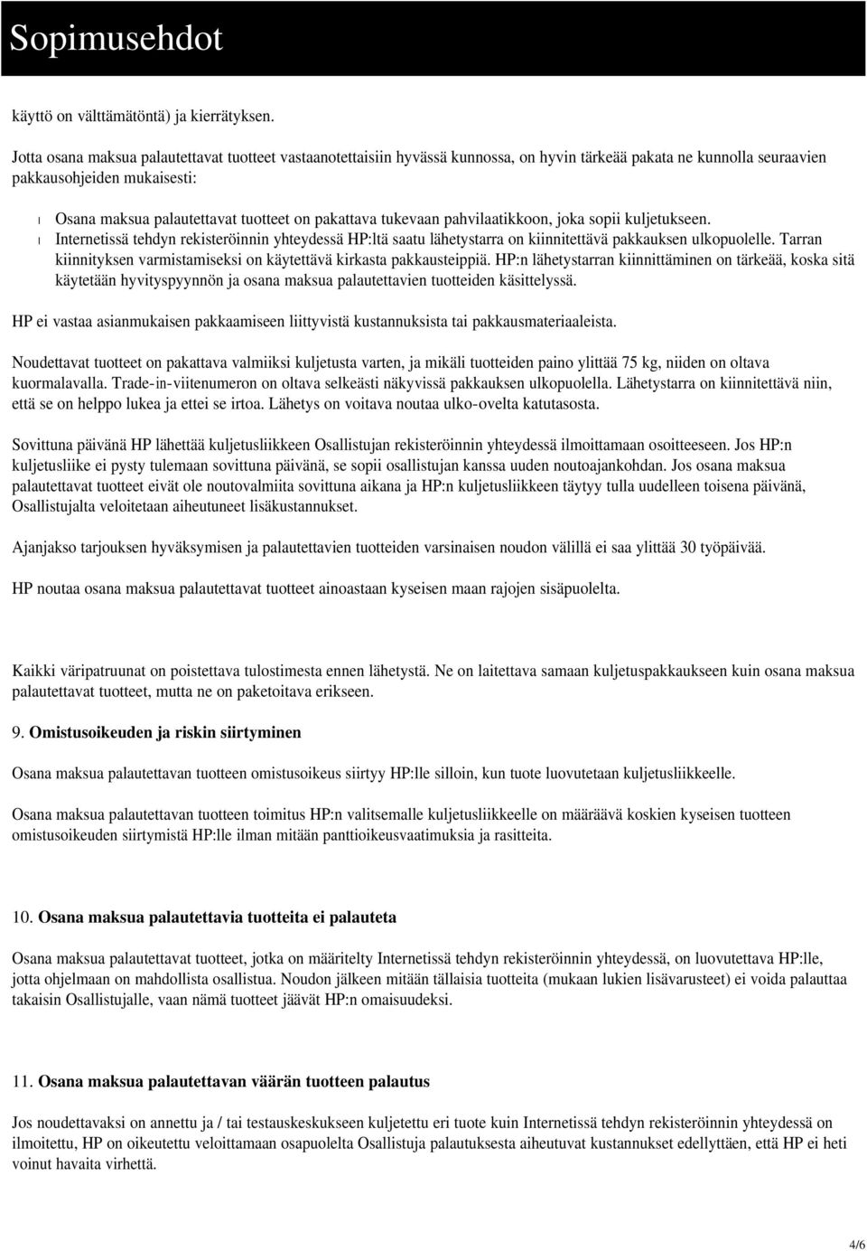 pakattava tukevaan pahvilaatikkoon, joka sopii kuljetukseen. Internetissä tehdyn rekisteröinnin yhteydessä HP:ltä saatu lähetystarra on kiinnitettävä pakkauksen ulkopuolelle.