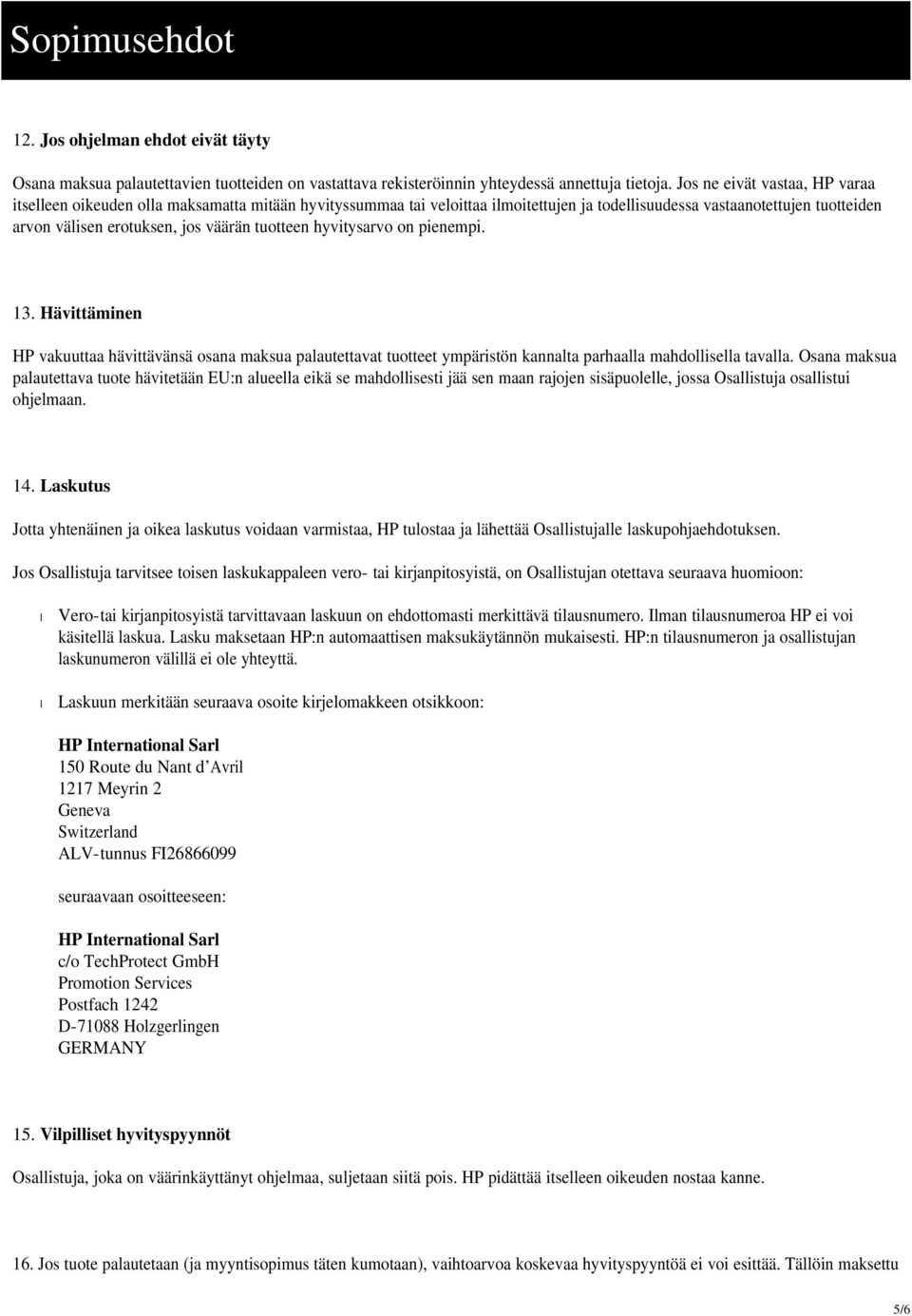 tuotteen hyvitysarvo on pienempi. 13. Hävittäminen HP vakuuttaa hävittävänsä osana maksua palautettavat tuotteet ympäristön kannalta parhaalla mahdollisella tavalla.