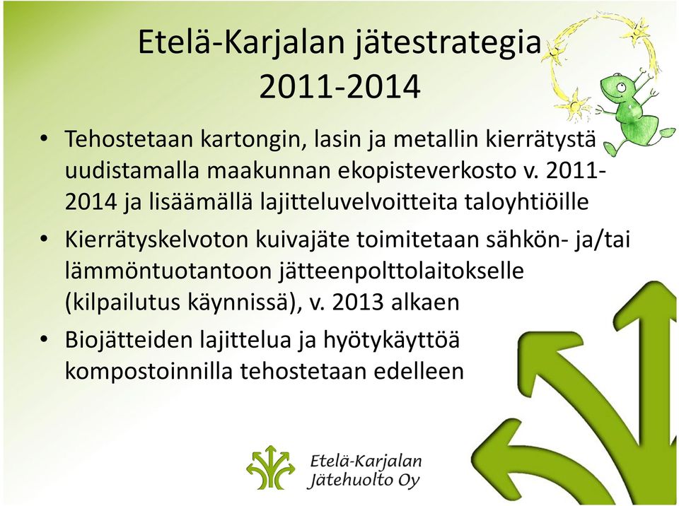 2011-2014 ja lisäämällä lajitteluvelvoitteita taloyhtiöille Kierrätyskelvoton kuivajäte toimitetaan