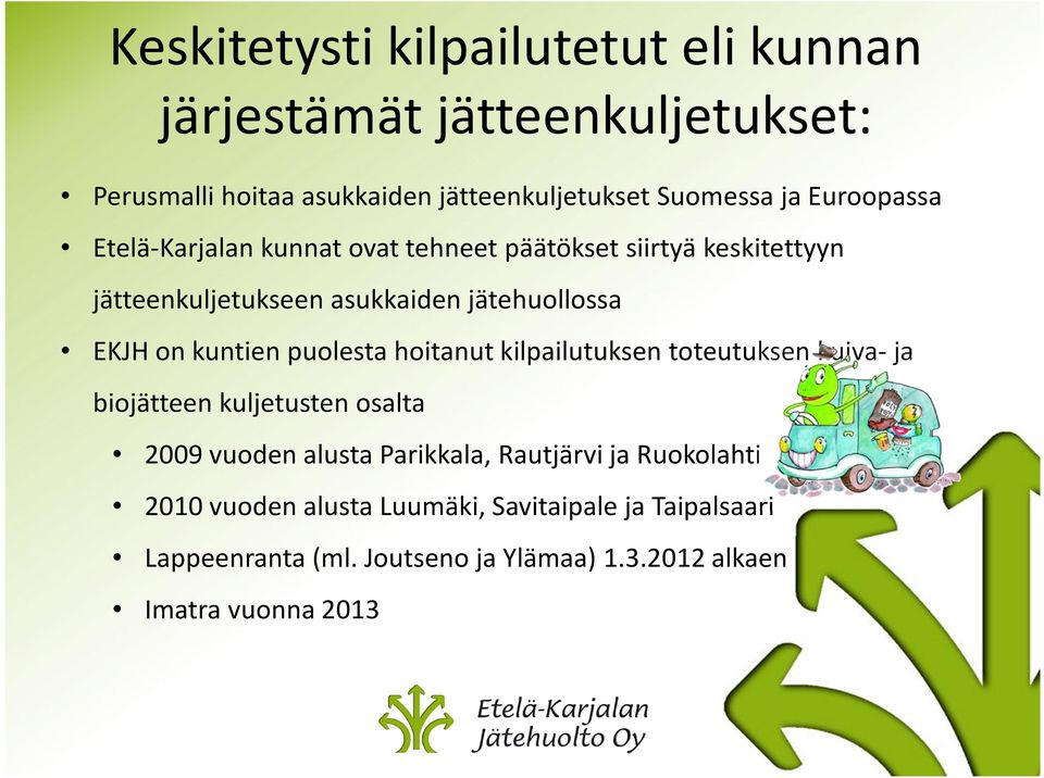kuntien puolesta hoitanut kilpailutuksen toteutuksen kuiva-ja biojätteen kuljetusten osalta 2009 vuoden alusta Parikkala, Rautjärvi