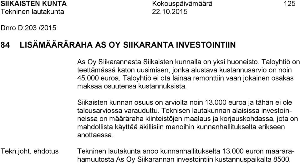 Siikaisten kunnan osuus on arviolta noin 13.000 euroa ja tähän ei ole talousarviossa varauduttu.