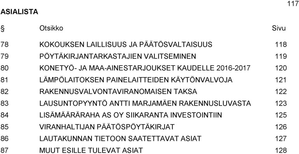 RAKENNUSVALVONTAVIRANOMAISEN TAKSA 122 83 LAUSUNTOPYYNTÖ ANTTI MARJAMÄEN RAKENNUSLUVASTA 123 84 LISÄMÄÄRÄRAHA AS OY