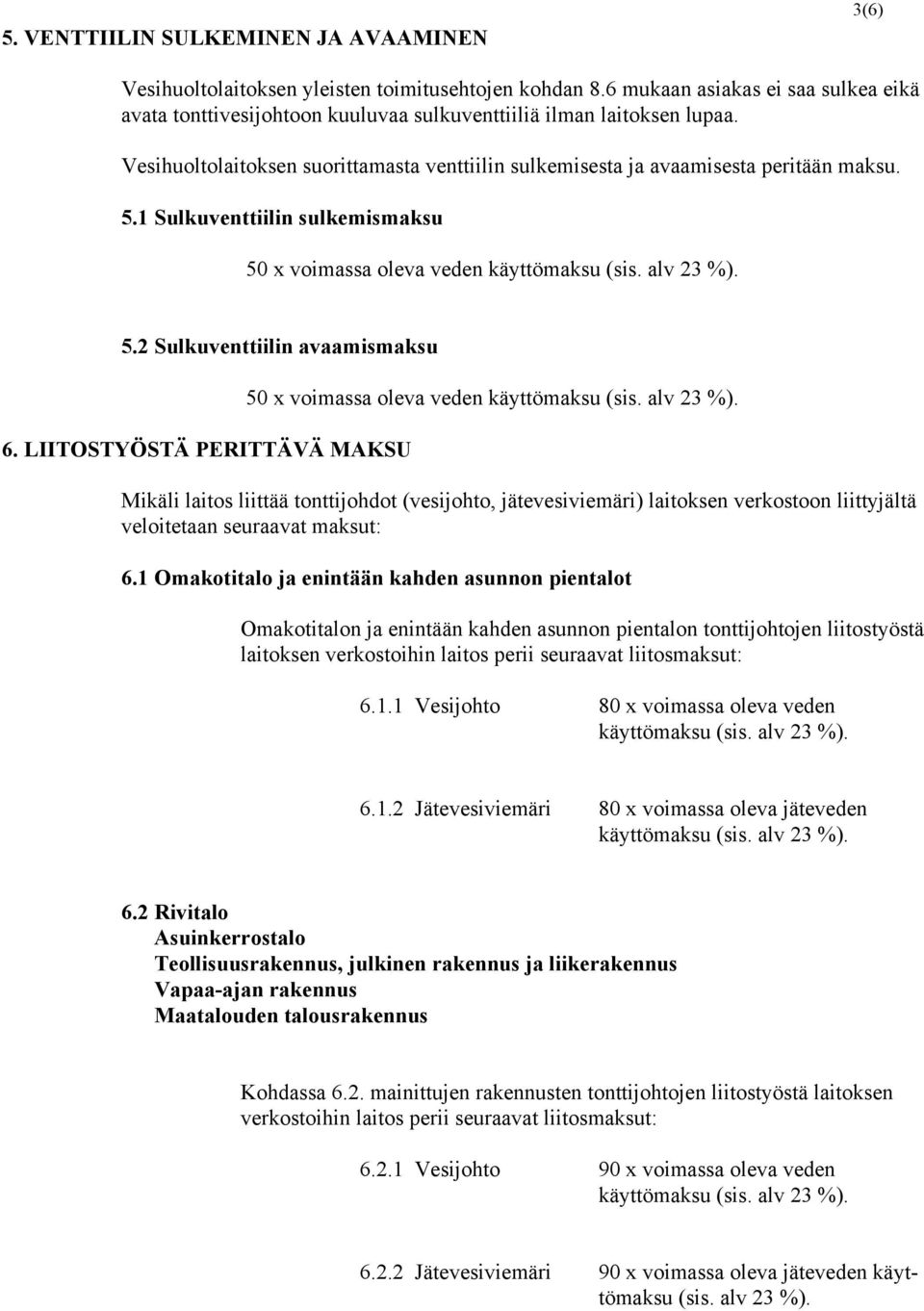 1 Sulkuventtiilin sulkemismaksu 50 x voimassa oleva veden 5.2 Sulkuventtiilin avaamismaksu 6.