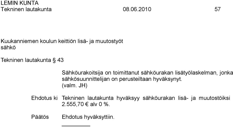 43 Sähköurakoitsija on toimittanut sähköurakan lisätyölaskelman, jonka