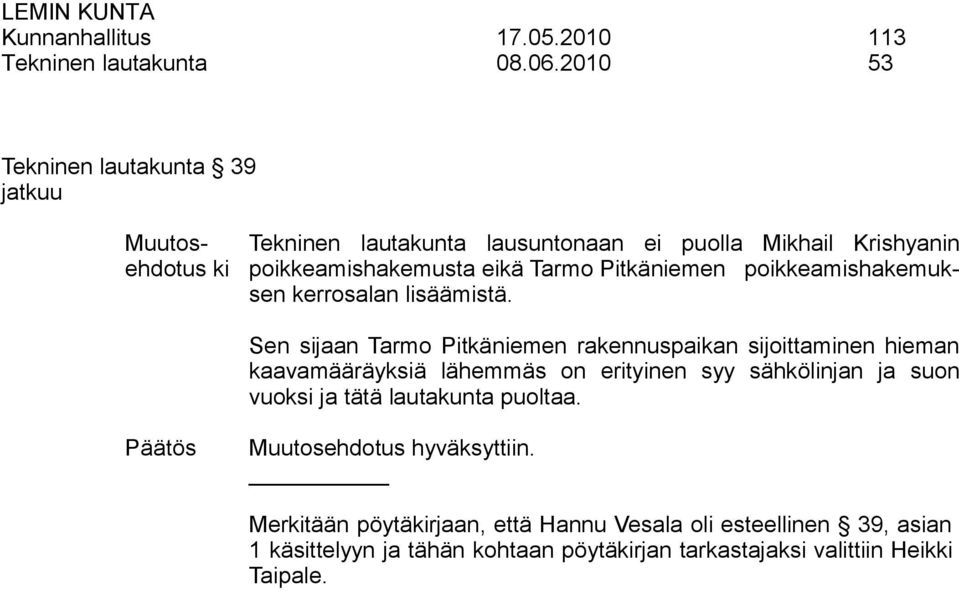 Pitkäniemen poikkeamishakemuksen kerrosalan lisäämistä.