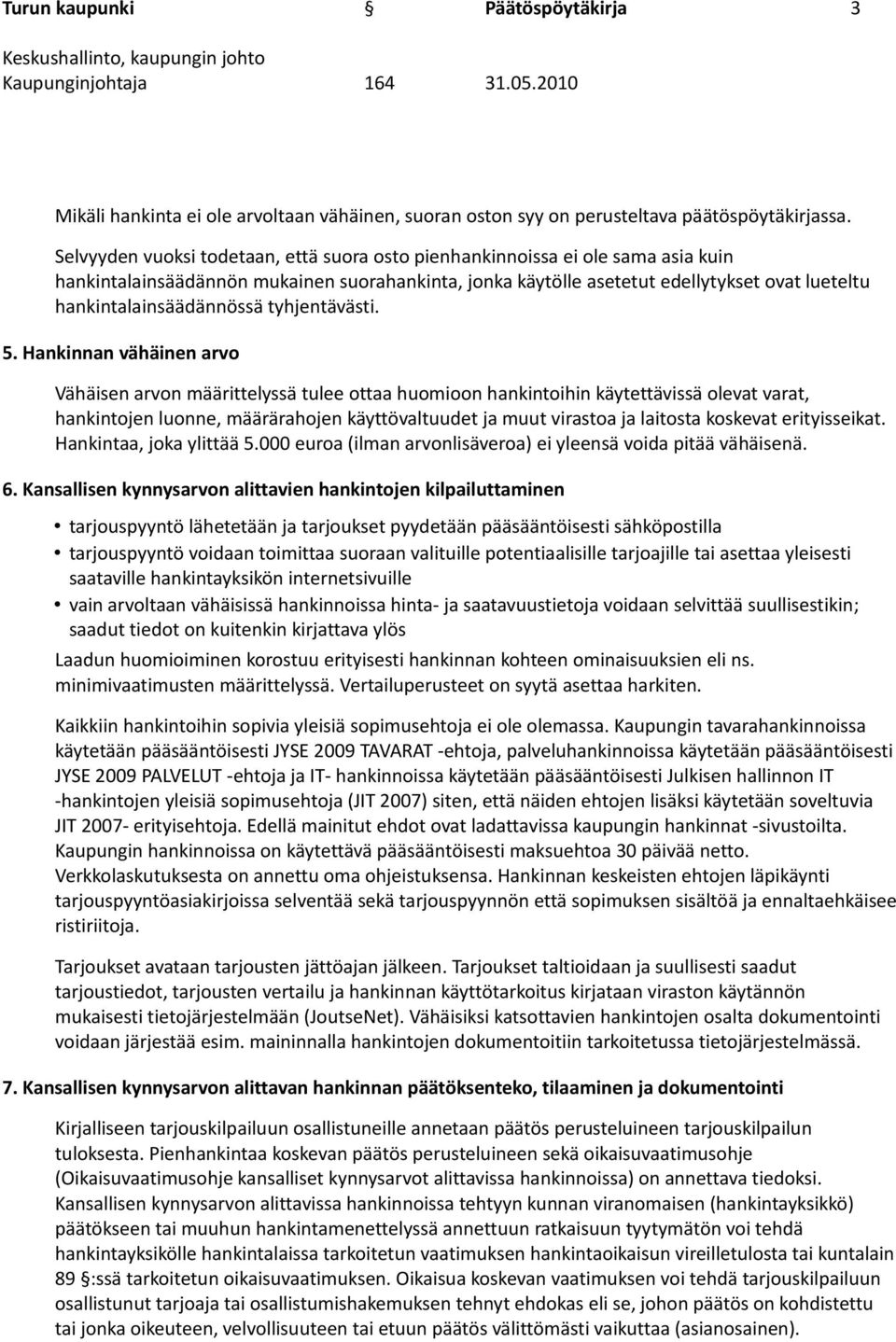 hankintalainsäädännössä tyhjentävästi. 5.