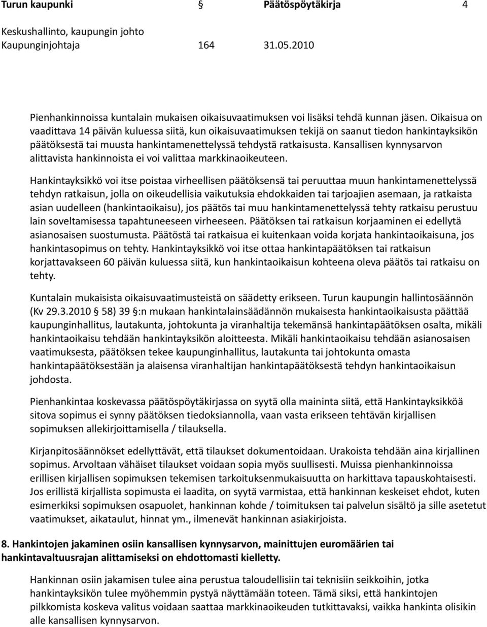 Kansallisen kynnysarvon alittavista hankinnoista ei voi valittaa markkinaoikeuteen.