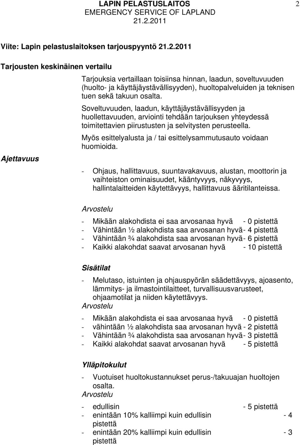 Myös esittelyalusta ja / tai esittelysammutusauto voidaan huomioida.