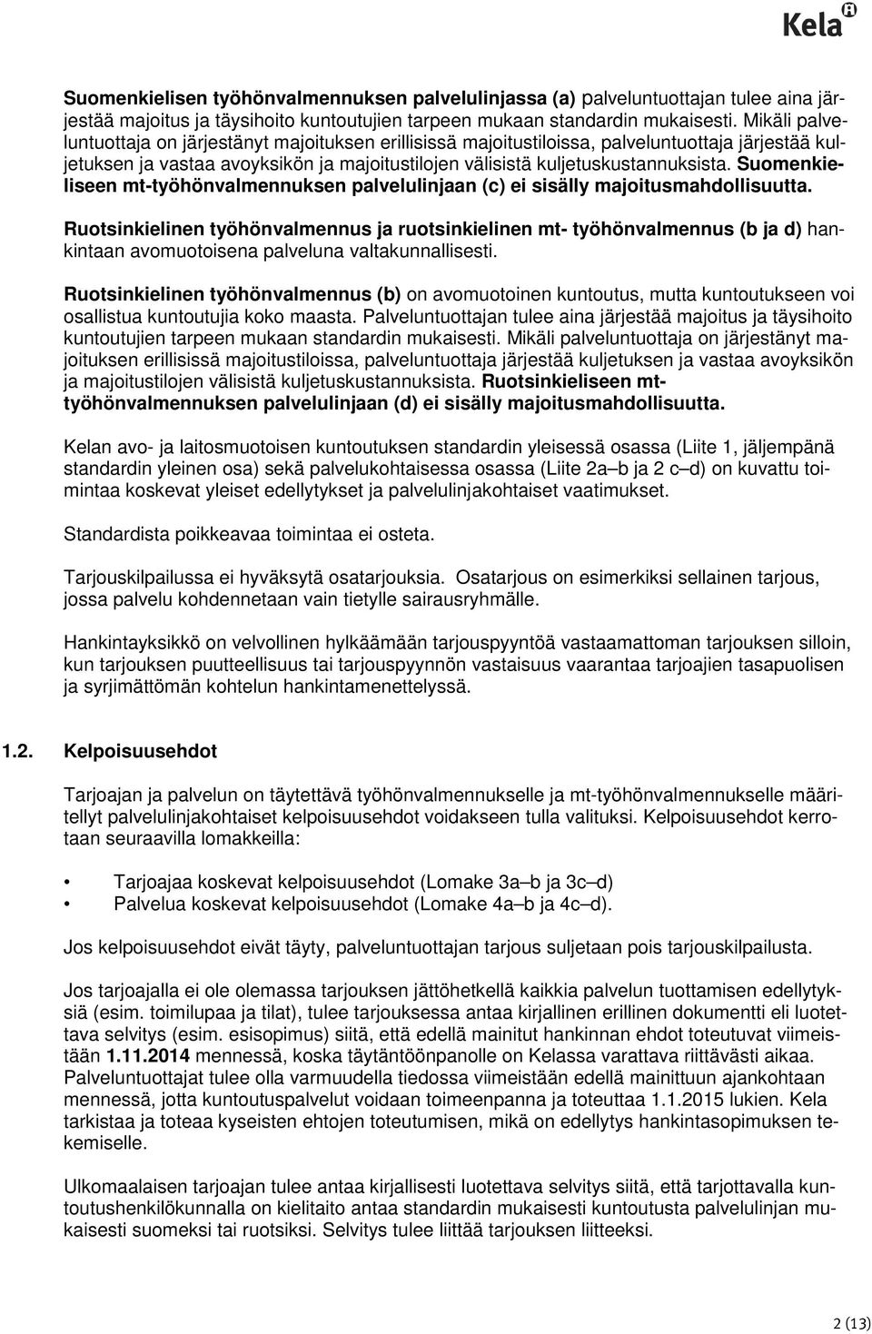 Suomenkieliseen mt-työhönvalmennuksen palvelulinjaan (c) ei sisälly majoitusmahdollisuutta.