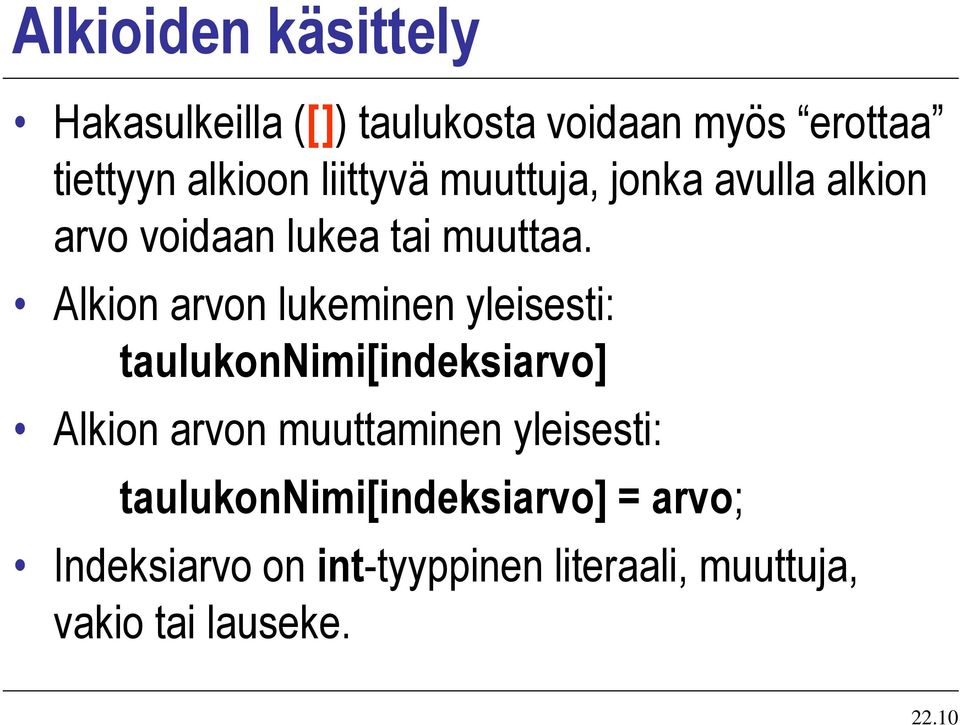 Alkion arvon lukeminen yleisesti: taulukonnimi[indeksiarvo] Alkion arvon muuttaminen