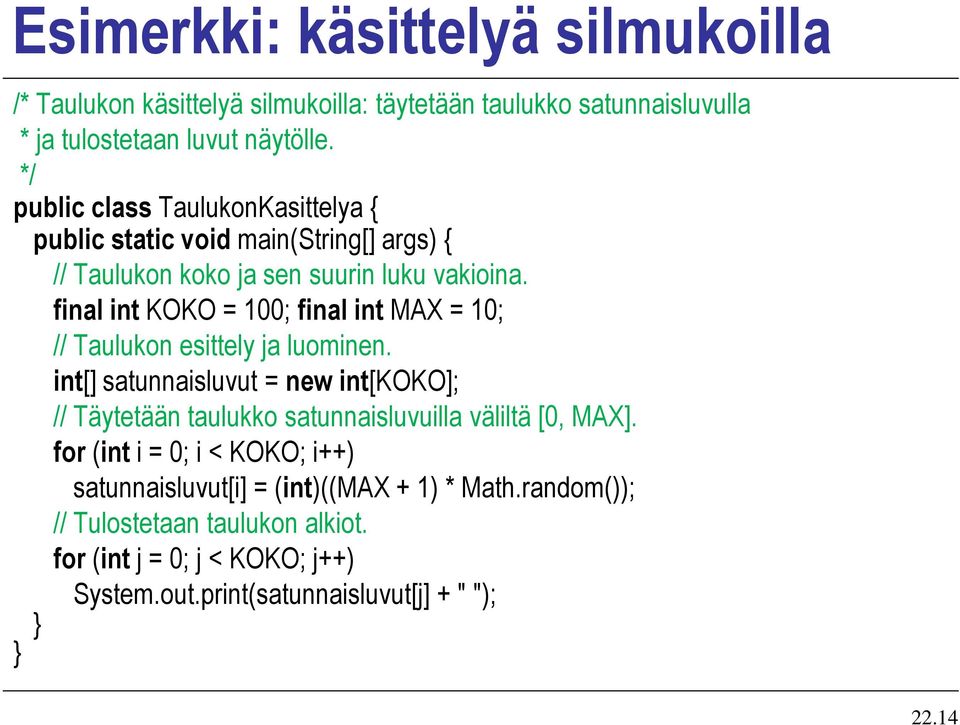 final int KOKO = 100; final int MAX = 10; // Taulukon esittely ja luominen.