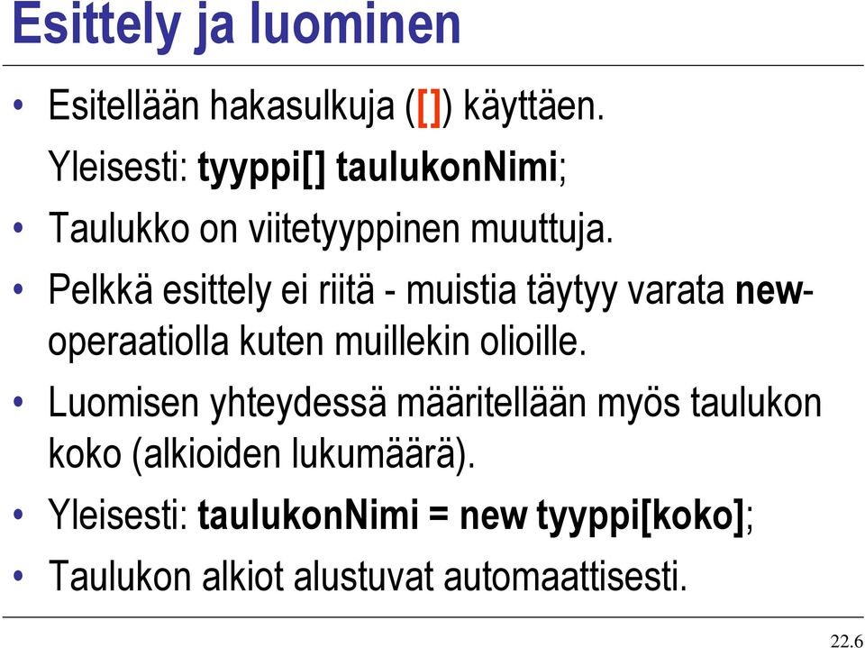 Pelkkä esittely ei riitä - muistia täytyy varata newoperaatiolla kuten muillekin olioille.