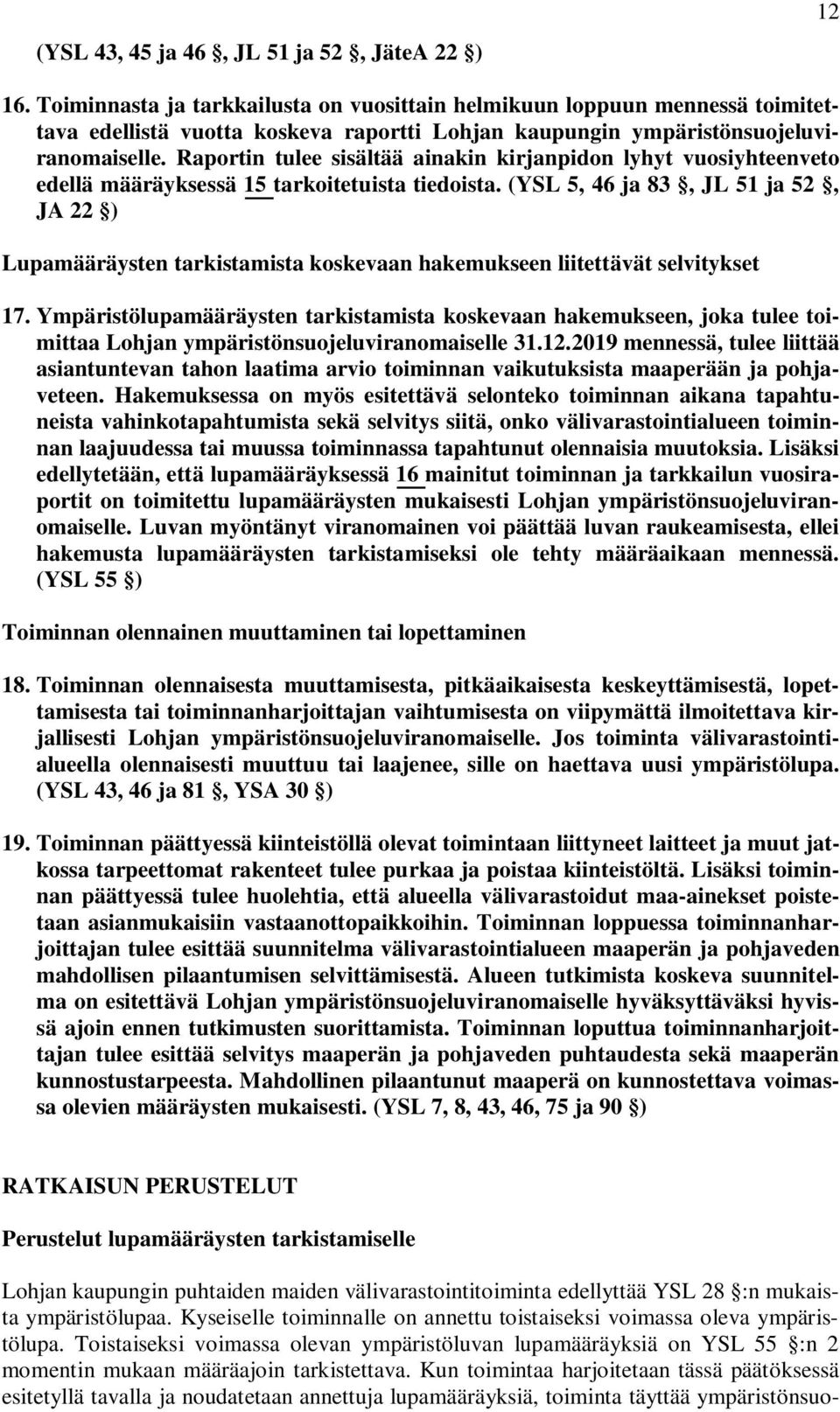 Raportin tulee sisältää ainakin kirjanpidon lyhyt vuosiyhteenveto edellä määräyksessä 15 tarkoitetuista tiedoista.