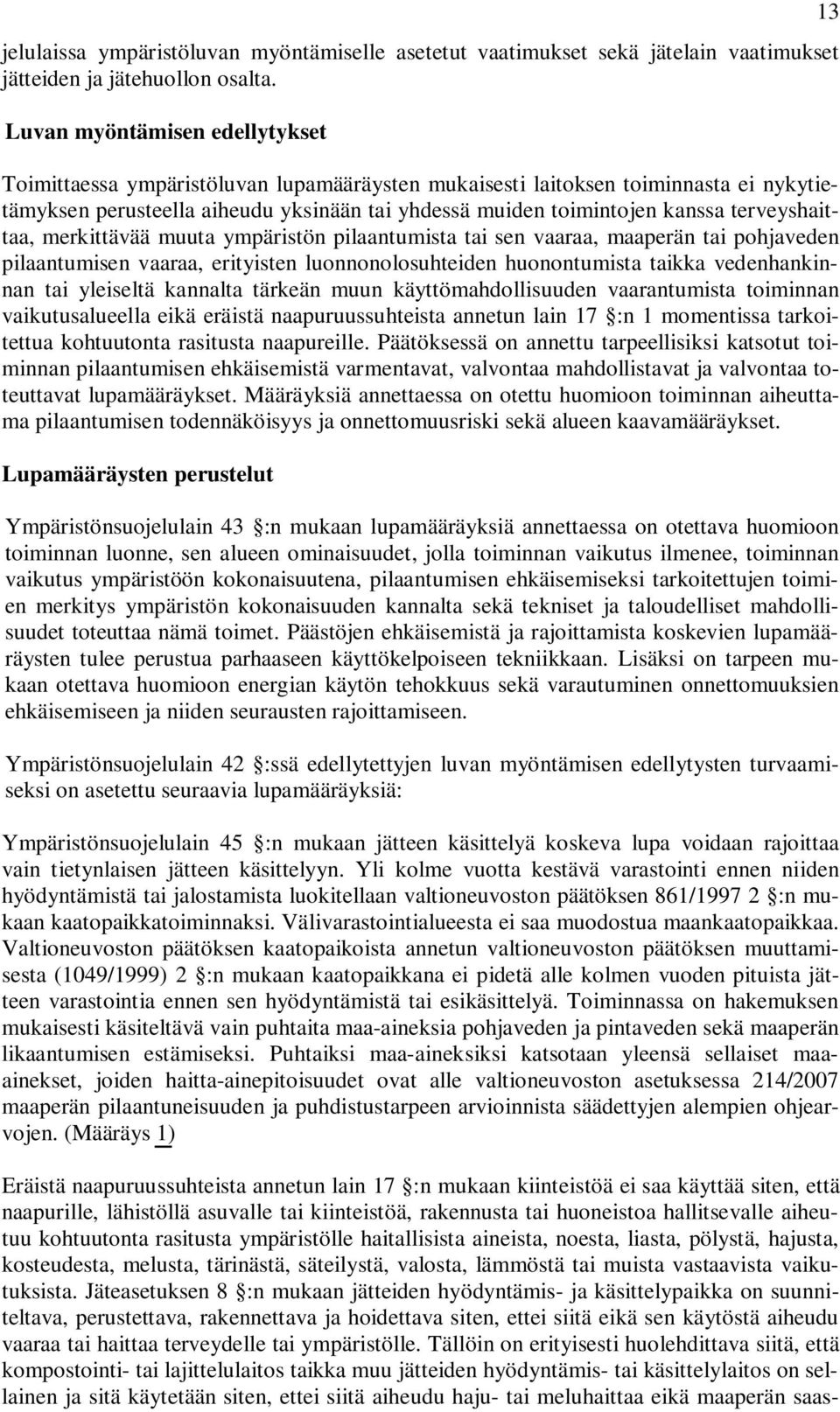 terveyshaittaa, merkittävää muuta ympäristön pilaantumista tai sen vaaraa, maaperän tai pohjaveden pilaantumisen vaaraa, erityisten luonnonolosuhteiden huonontumista taikka vedenhankinnan tai