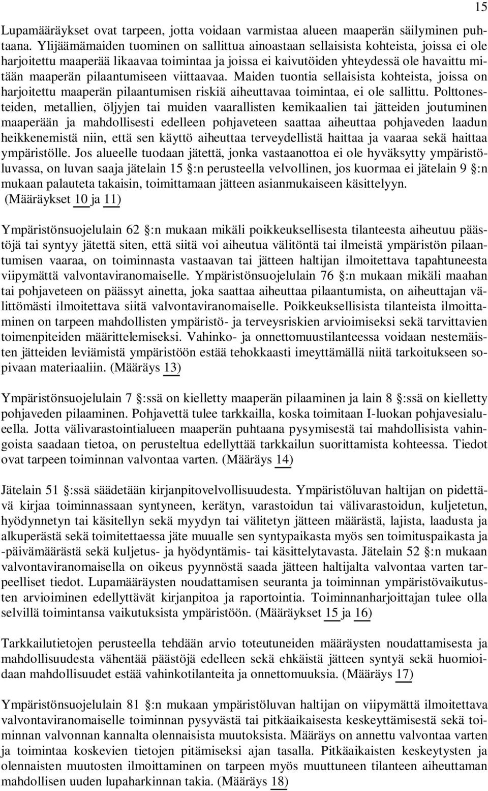 pilaantumiseen viittaavaa. Maiden tuontia sellaisista kohteista, joissa on harjoitettu maaperän pilaantumisen riskiä aiheuttavaa toimintaa, ei ole sallittu.