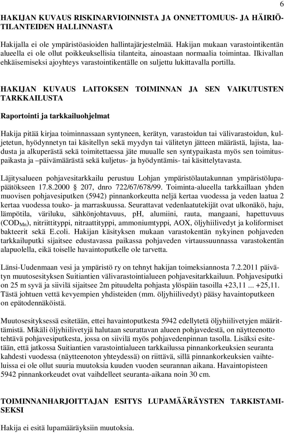 Ilkivallan ehkäisemiseksi ajoyhteys varastointikentälle on suljettu lukittavalla portilla.