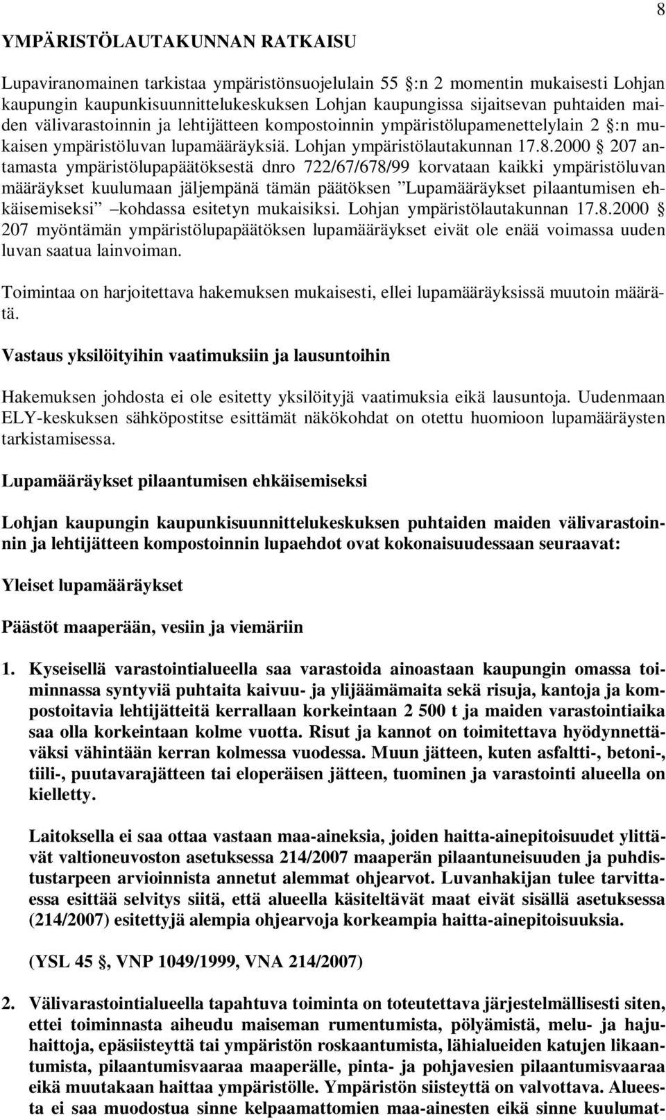 2000 207 antamasta ympäristölupapäätöksestä dnro 722/67/678/99 korvataan kaikki ympäristöluvan määräykset kuulumaan jäljempänä tämän päätöksen Lupamääräykset pilaantumisen ehkäisemiseksi kohdassa