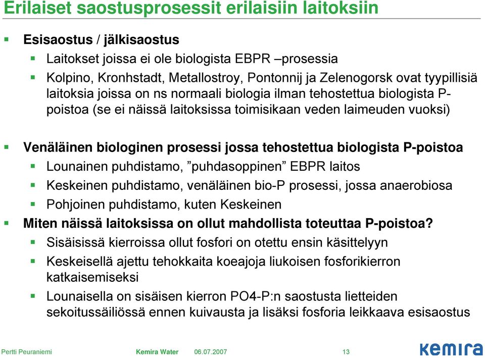 tehostettua biologista P-poistoa Lounainen puhdistamo, puhdasoppinen EBPR laitos Keskeinen puhdistamo, venäläinen bio-p prosessi, jossa anaerobiosa Pohjoinen puhdistamo, kuten Keskeinen Miten näissä