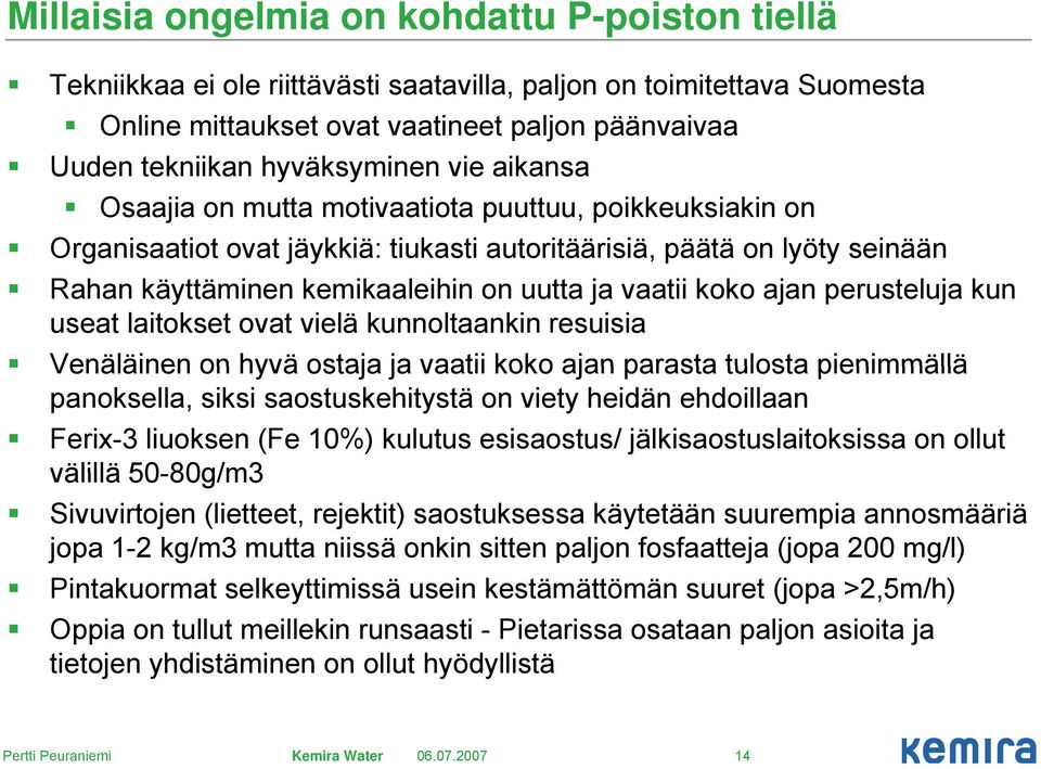 uutta ja vaatii koko ajan perusteluja kun useat laitokset ovat vielä kunnoltaankin resuisia Venäläinen on hyvä ostaja ja vaatii koko ajan parasta tulosta pienimmällä panoksella, siksi