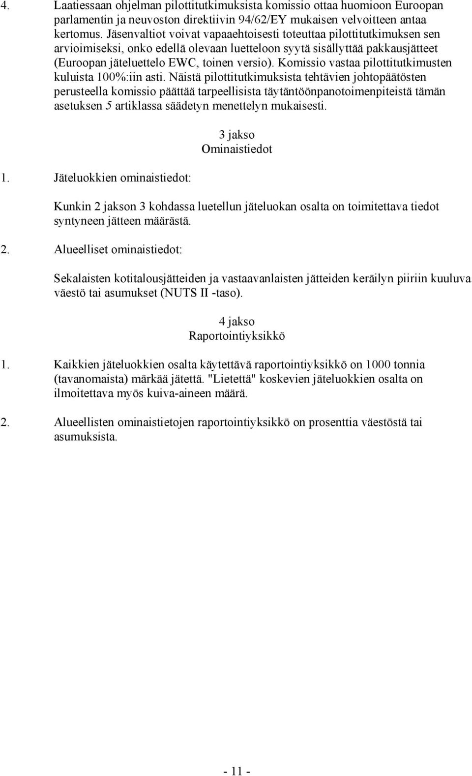 Komissio vastaa pilottitutkimusten kuluista 100%:iin asti.