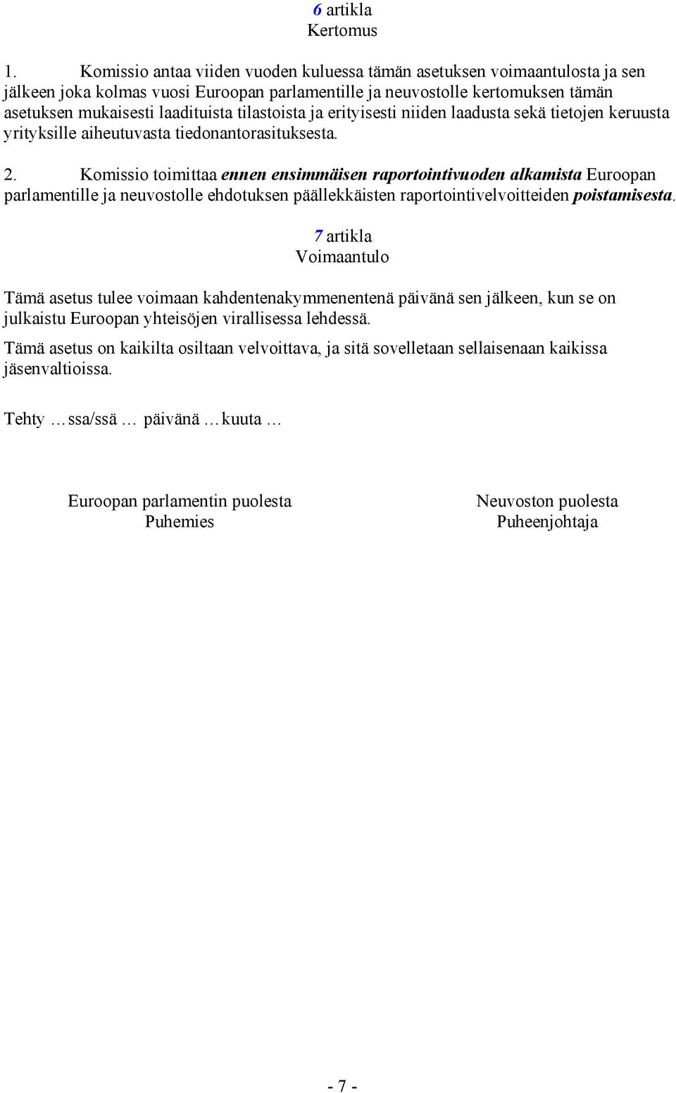 tilastoista ja erityisesti niiden laadusta sekä tietojen keruusta yrityksille aiheutuvasta tiedonantorasituksesta. 2.