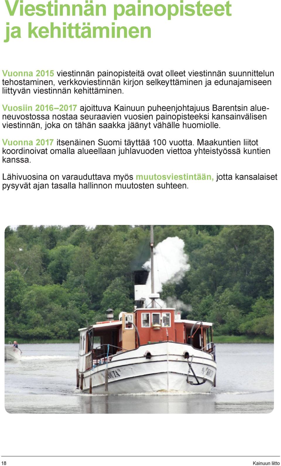Vuosiin 2016 2017 ajoittuva Kainuun puheenjohtajuus Barentsin alueneuvostossa nostaa seuraavien vuosien painopisteeksi kansainvälisen viestinnän, joka on tähän saakka jäänyt