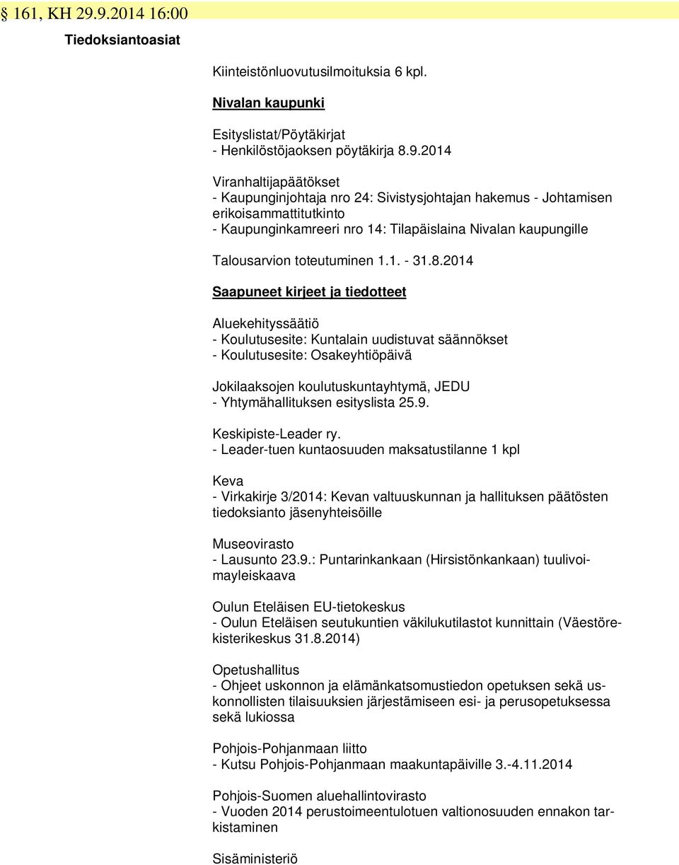Sivistysjohtajan hakemus - Johtamisen erikoisammattitutkinto - Kaupunginkamreeri nro 14: Tilapäislaina Nivalan kaupungille Talousarvion toteutuminen 1.1. - 31.8.