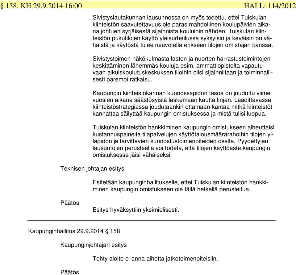 kouluihin nähden. Tuiskulan kiinteistön pukutilojen käyttö yleisurheilussa syksyisin ja keväisin on vähäistä ja käytöstä tulee neuvotella erikseen tilojen omistajan kanssa.
