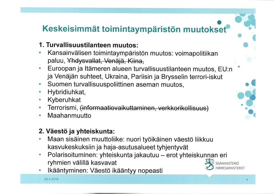 muuts, EU:n ja Venâjän suhteet, Ukraina, Pariisin ja Brysselin terrri-iskut. Sumen turvallisuuspliittinen aseman muuts,. Hybridiuhkat,. Kyberuhkat.