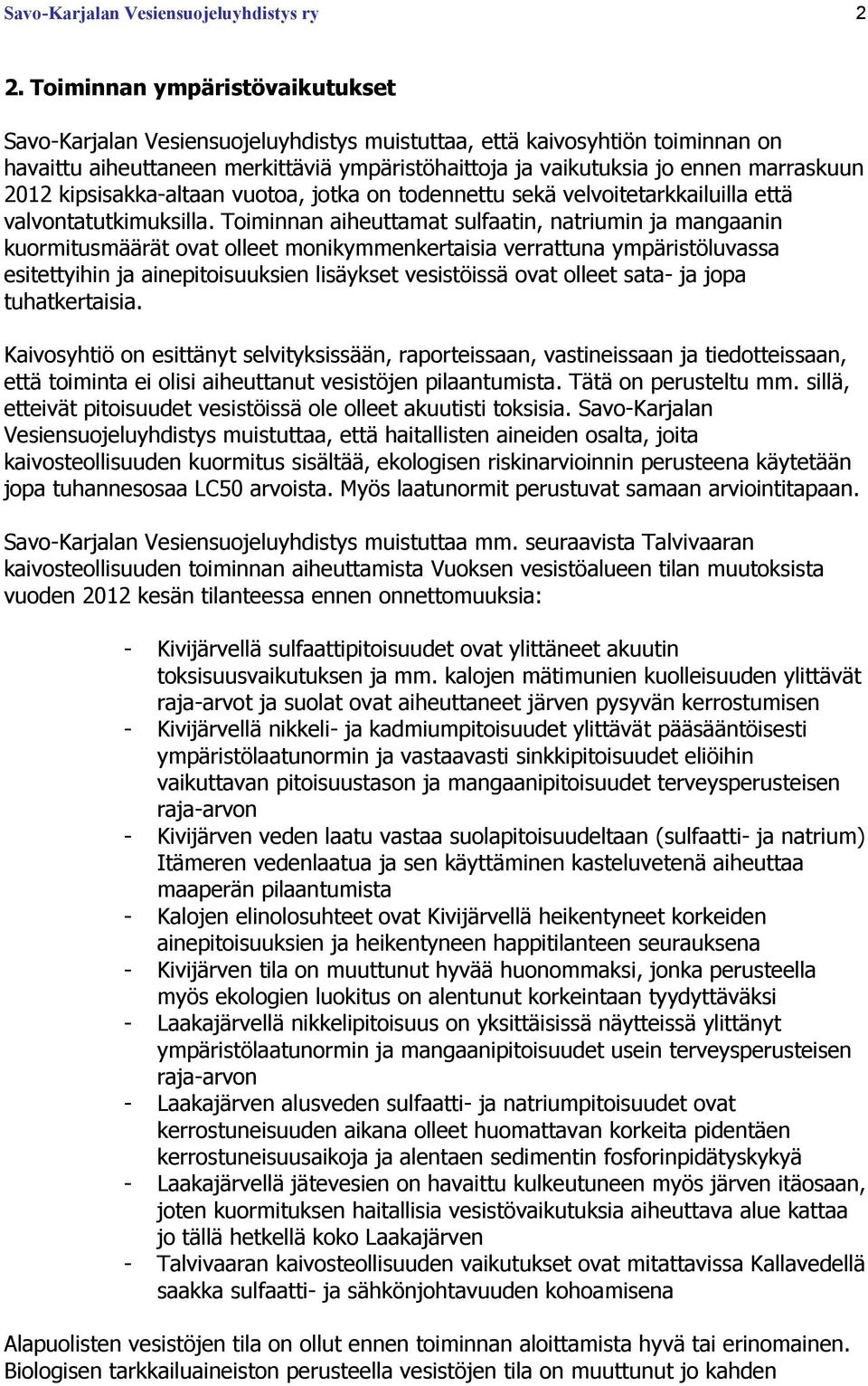 2012 kipsisakka-altaan vuotoa, jotka on todennettu sekä velvoitetarkkailuilla että valvontatutkimuksilla.