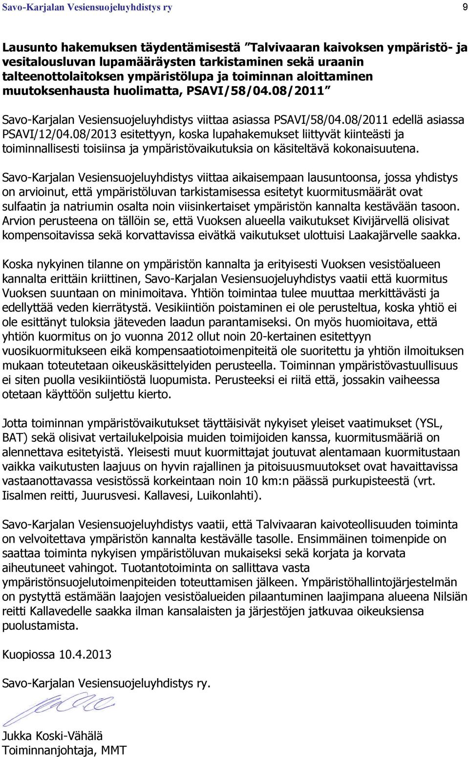 08/2013 esitettyyn, koska lupahakemukset liittyvät kiinteästi ja toiminnallisesti toisiinsa ja ympäristövaikutuksia on käsiteltävä kokonaisuutena.