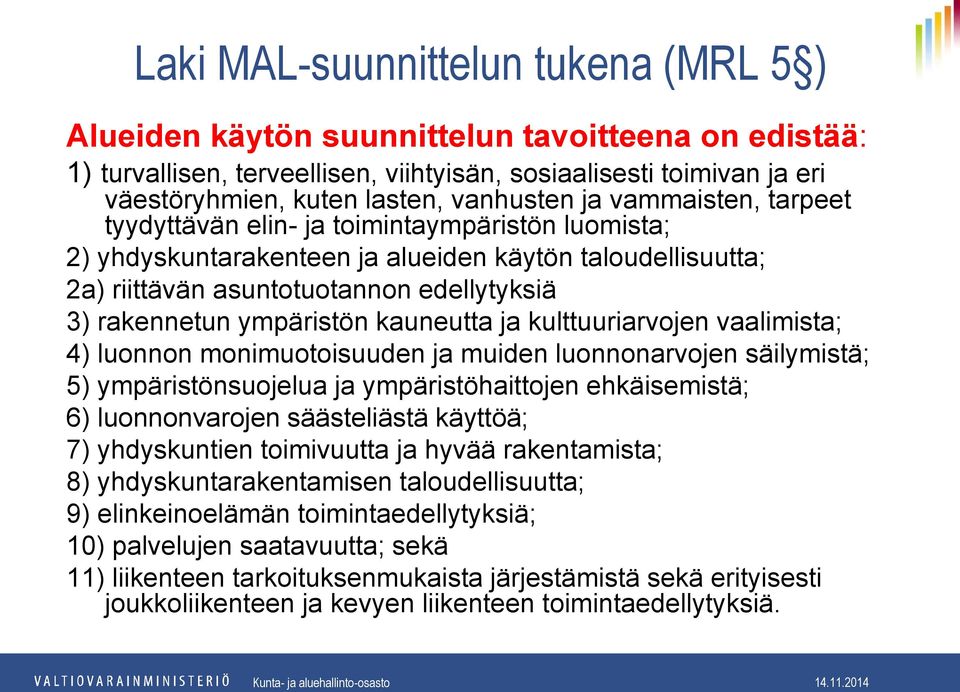 ympäristön kauneutta ja kulttuuriarvojen vaalimista; 4) luonnon monimuotoisuuden ja muiden luonnonarvojen säilymistä; 5) ympäristönsuojelua ja ympäristöhaittojen ehkäisemistä; 6) luonnonvarojen