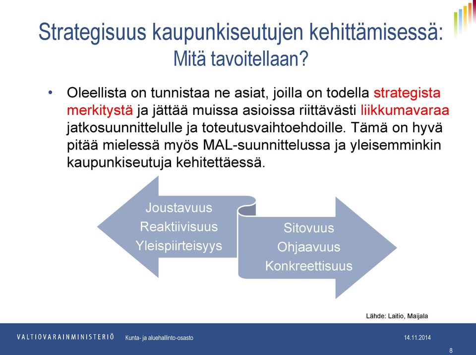 riittävästi liikkumavaraa jatkosuunnittelulle ja toteutusvaihtoehdoille.