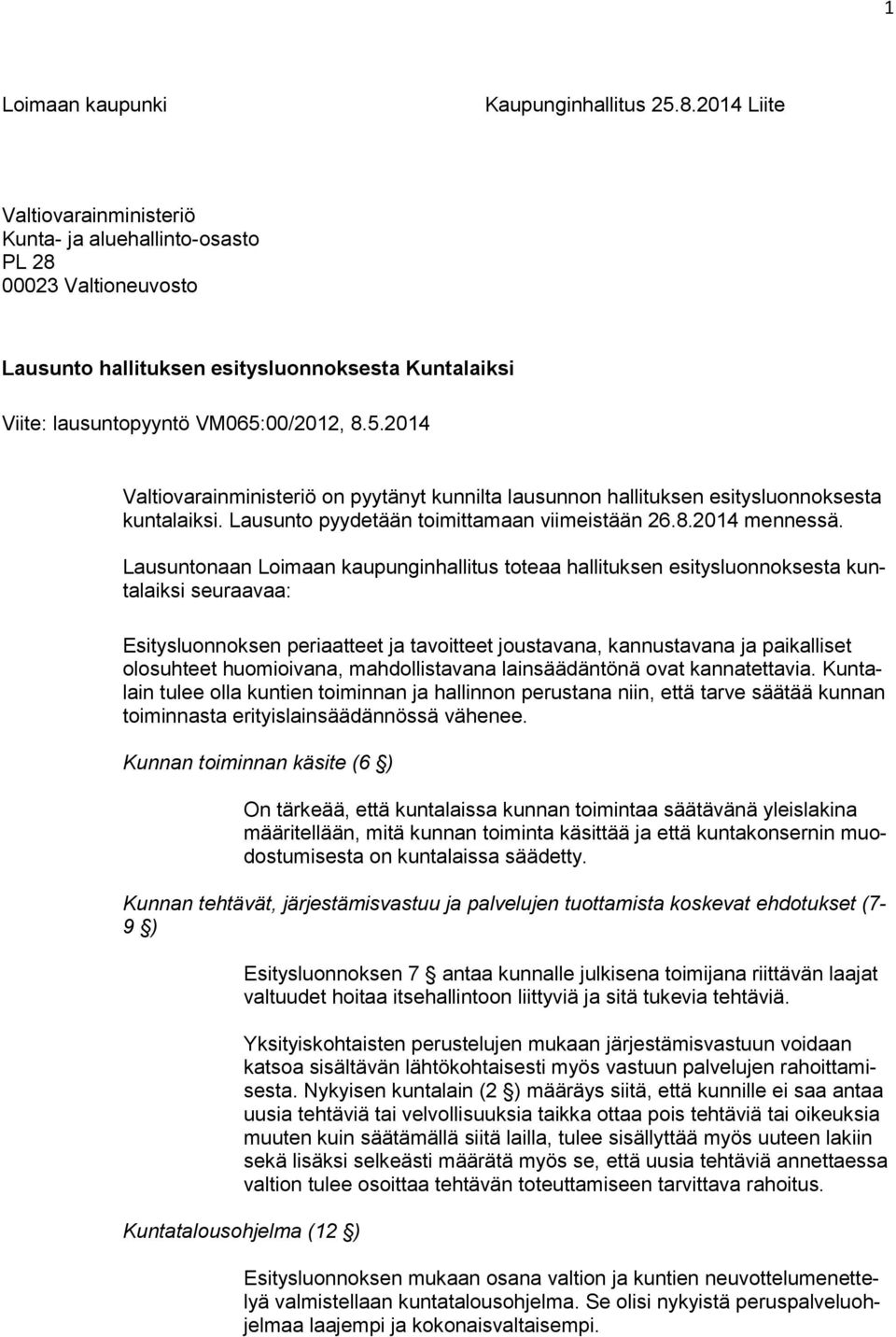 00/2012, 8.5.2014 Valtiovarainministeriö on pyytänyt kunnilta lausunnon hallituksen esitysluonnoksesta kuntalaiksi. Lausunto pyydetään toimittamaan viimeistään 26.8.2014 mennessä.