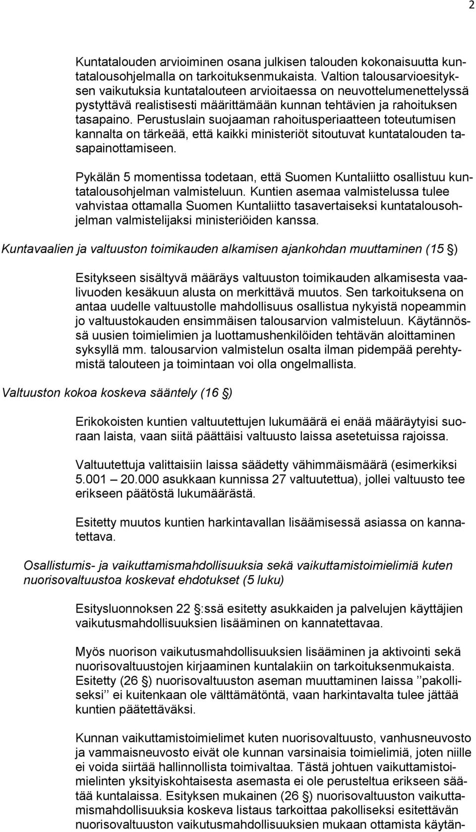 Perustuslain suojaaman rahoitusperiaatteen toteutumisen kannalta on tärkeää, että kaikki ministeriöt sitoutuvat kuntatalouden tasapainottamiseen.