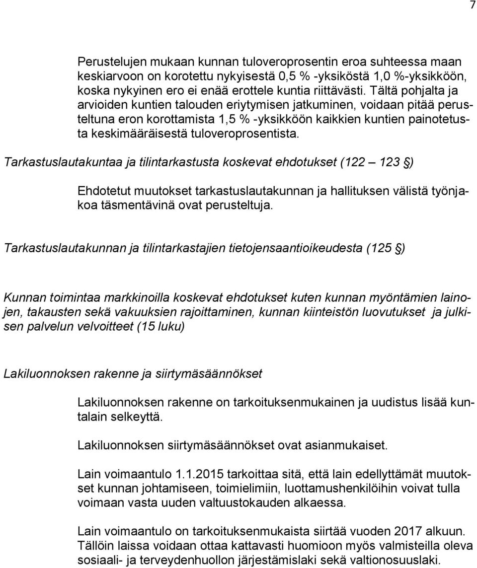 Tarkastuslautakuntaa ja tilintarkastusta koskevat ehdotukset (122 123 ) Ehdotetut muutokset tarkastuslautakunnan ja hallituksen välistä työnjakoa täsmentävinä ovat perusteltuja.