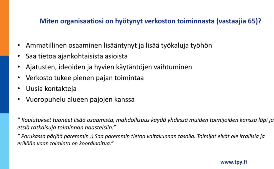 vaihtuminen Verkosto tukee pienen pajan toimintaa Uusia kontakteja Vuoropuhelu alueen pajojen kanssa Koulutukset tuoneet lisää osaamista,