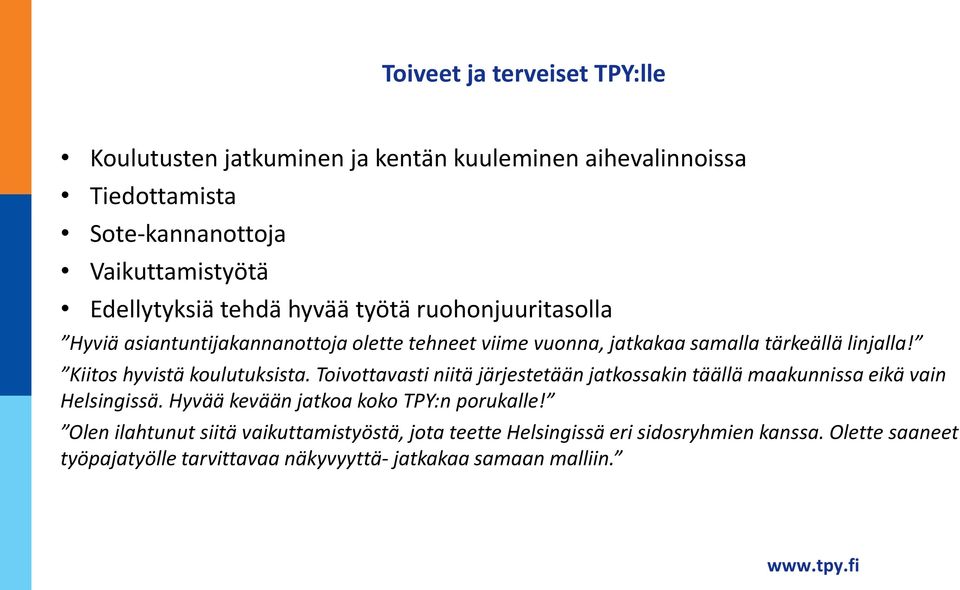 Kiitos hyvistä koulutuksista. Toivottavasti niitä järjestetään jatkossakin täällä maakunnissa eikä vain Helsingissä.