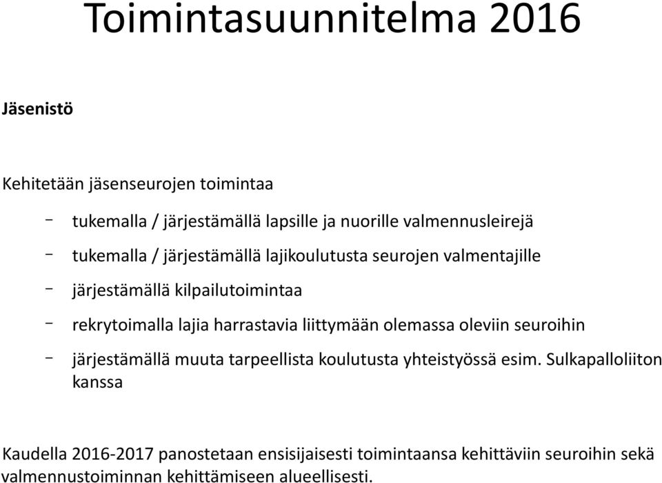 liittymään olemassa oleviin seuroihin järjestämällä muuta tarpeellista koulutusta yhteistyössä esim.