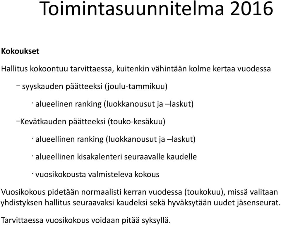 alueellinen kisakalenteri seuraavalle kaudelle vuosikokousta valmisteleva kokous Vuosikokous pidetään normaalisti kerran vuodessa