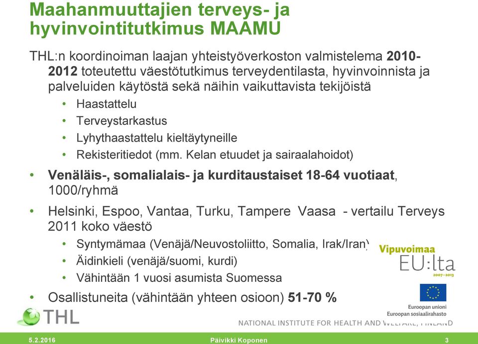 Kelan etuudet ja sairaalahoidot) Venäläis-, somalialais- ja kurditaustaiset 18-64 vuotiaat, 1000/ryhmä Helsinki, Espoo, Vantaa, Turku, Tampere Vaasa - vertailu Terveys 2011 koko