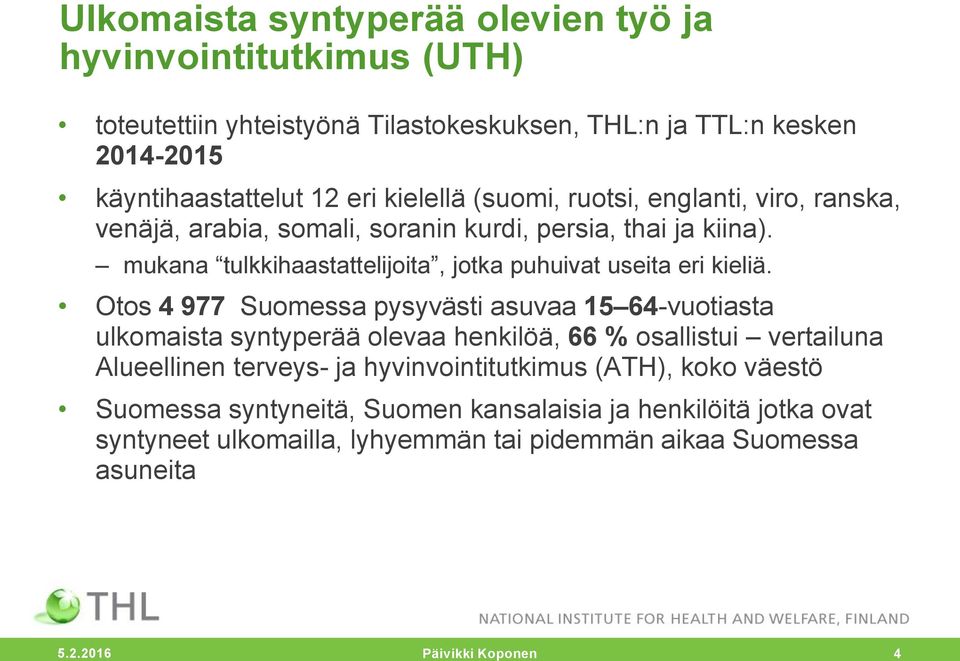 mukana tulkkihaastattelijoita, jotka puhuivat useita eri kieliä.