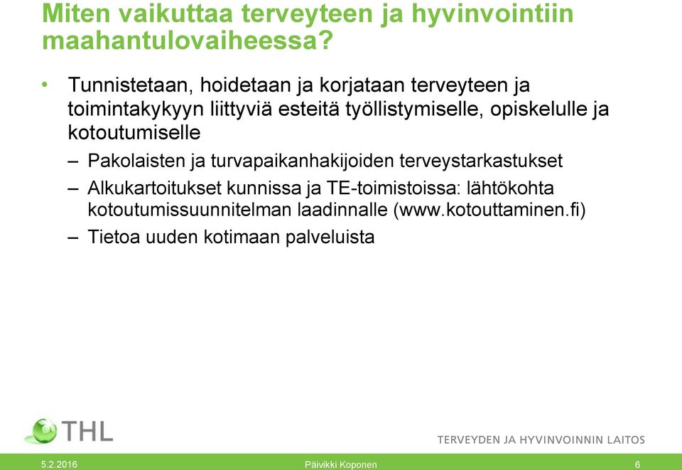 opiskelulle ja kotoutumiselle Pakolaisten ja turvapaikanhakijoiden terveystarkastukset Alkukartoitukset