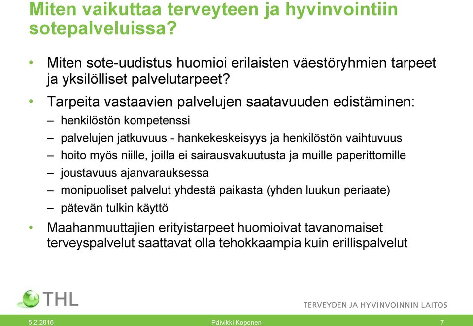 niille, joilla ei sairausvakuutusta ja muille paperittomille joustavuus ajanvarauksessa monipuoliset palvelut yhdestä paikasta (yhden luukun periaate)