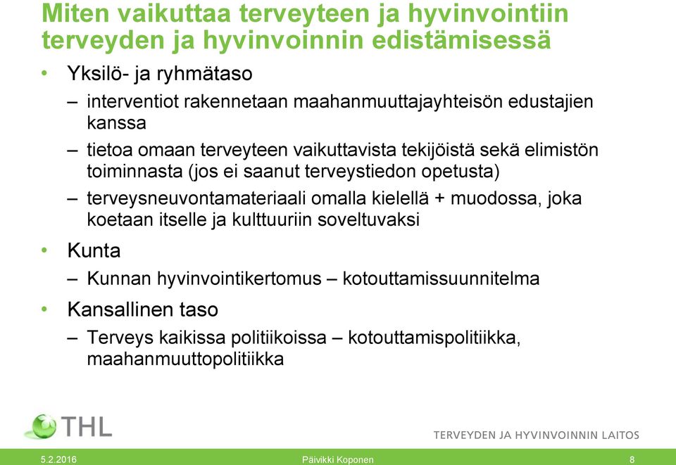 terveystiedon opetusta) terveysneuvontamateriaali omalla kielellä + muodossa, joka koetaan itselle ja kulttuuriin soveltuvaksi Kunta Kunnan