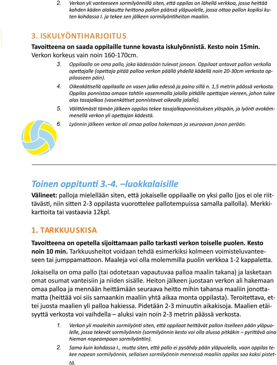 Välineet: TARKKUUSKISA noin 10 min.