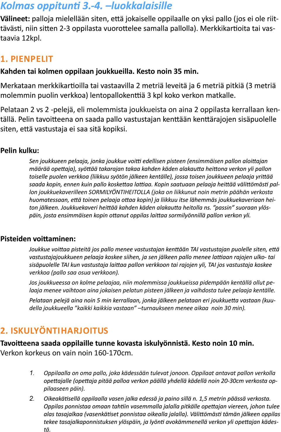 verkosta verkkoa (pallo saa osua verkkoon).